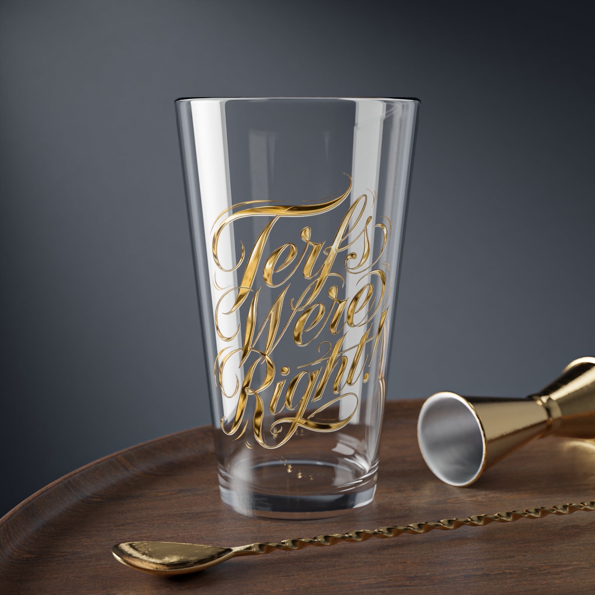 Mixing Glass — "Terfs Were Right!" Gold Script Pint Glass